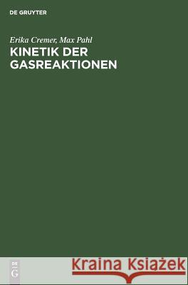 Kinetik der Gasreaktionen Erika Cremer, Max Pahl 9783111134734 De Gruyter