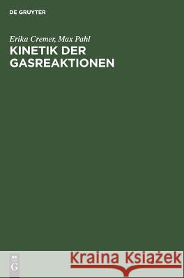 Kinetik der Gasreaktionen Erika Cremer, Max Pahl 9783111134734 De Gruyter