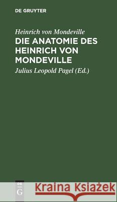 Die Anatomie des Heinrich von Mondeville Heinrich Von Julius Le Mondeville Pagel, Julius Leopold Pagel 9783111135229