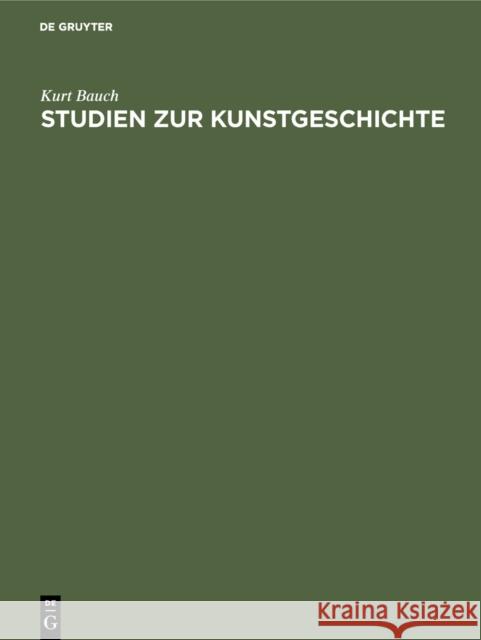 Studien Zur Kunstgeschichte Kurt Bauch 9783111135335 Walter de Gruyter