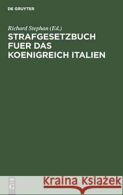 Strafgesetzbuch fuer das Koenigreich Italien Stephan, Richard 9783111135366