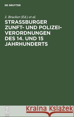 Strassburger Zunft- und Polizei-Verordnungen des 14. und 15 Jahrhunderts  9783111135472 De Gruyter