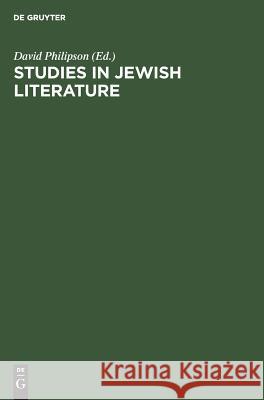 Studies in Jewish literature: Issued in honor of Professor Kaufmann Kohler ... on the occasion of his seventieth birthday, may the tenth nineteen hundred and thirteen David Philipson 9783111135496