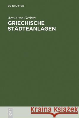 Griechische Städteanlagen: Untersuchungen Zur Entwicklung Des Städtebaues Im Altertum Gerkan, Armin Von 9783111135854 Walter de Gruyter