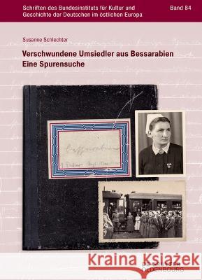 Verschwundene Umsiedler aus Bessarabien: Eine Spurensuche Susanne Schlechter 9783111135878 De Gruyter (JL)