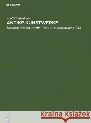 Antike Kunstwerke Adolf Greifenhagen West> /. Antikenabtei Staatlich 9783111135885 Walter de Gruyter