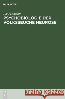 Psychobiologie der Volksseuche Neurose Hans Lungwitz 9783111136776 De Gruyter