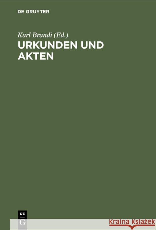 Urkunden Und Akten: Für Rechtsgeschichtliche Und Diplomatische Vorlesungen Und Übungen Karl Brandi 9783111137261