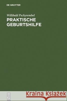 Praktische Geburtshilfe: Ein Lehrbuch Für Studierende Und Ärzte Willibald Pschyrembel 9783111137421 De Gruyter