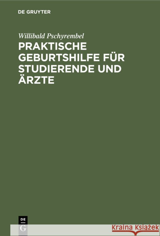 Praktische Geburtshilfe Für Studierende Und Ärzte Willibald Pschyrembel 9783111137452