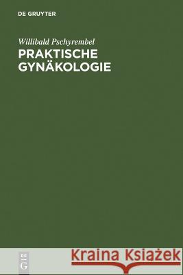 Praktische Gynäkologie Willibald Pschyrembel 9783111137483 De Gruyter