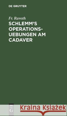 Schlemm's Operations-Uebungen am Cadaver Fr Ravoth 9783111137537 De Gruyter