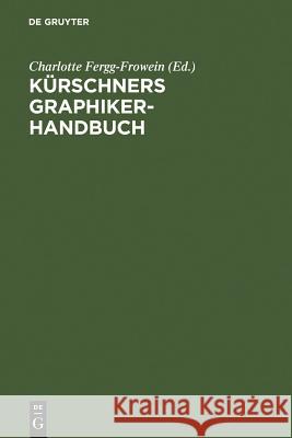Kürschners Graphiker-Handbuch: Deutschland - Österreich - Schweiz. Illustratoren, Gebrauchsgraphiker, Typographen Fergg-Frowein, Charlotte 9783111137629 Walter de Gruyter