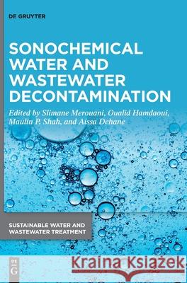 Sonochemical Water and Wastewater Decontamination Slimane Merouani Oualid Hamdaoui Maulin P. Shah 9783111137919 de Gruyter