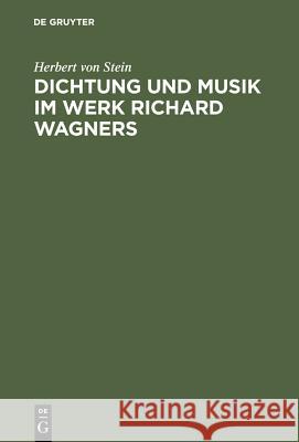 Dichtung und Musik im Werk Richard Wagners Herbert Von Stein 9783111138930 De Gruyter