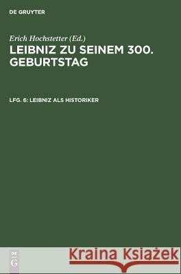 Leibniz als Historiker Werner Erich Conze Hochstetter, Erich Hochstetter 9783111139302