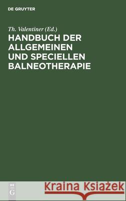 Handbuch Der Allgemeinen Und Speciellen Balneotherapie Th Valentiner 9783111139470 De Gruyter