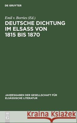 Deutsche Dichtung im Elsaß von 1815 bis 1870 Emil V Borries 9783111139814 Walter de Gruyter