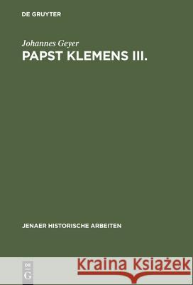 Papst Klemens III.: 1187-1191 Johannes Geyer 9783111140230 De Gruyter