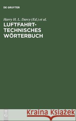 Luftfahrttechnisches Wörterbuch Harry H L Darcy, H Koppe 9783111140551 De Gruyter