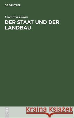 Der Staat und der Landbau Friedrich Bülau 9783111140582