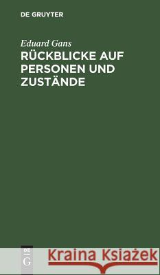 Rückblicke auf Personen und Zustände Gans, Eduard 9783111140728