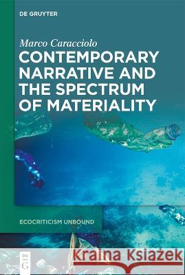 Contemporary Narrative and the Spectrum of Materiality Marco Caracciolo   9783111141497 De Gruyter