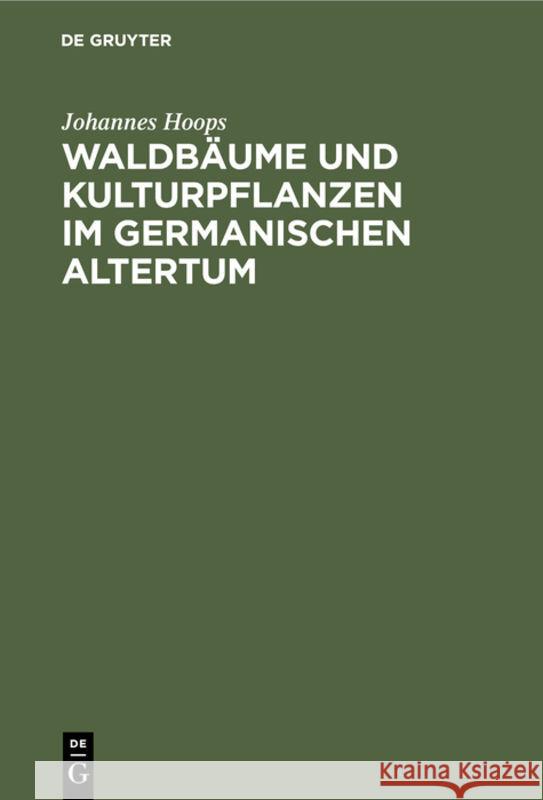 Waldbäume Und Kulturpflanzen Im Germanischen Altertum Johannes Hoops 9783111141824 De Gruyter