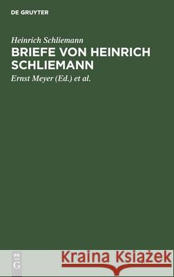 Briefe Von Heinrich Schliemann Heinrich Ernst Schliemann Meyer, Ernst Meyer, Wilhelm Dörpfeld 9783111141831 De Gruyter