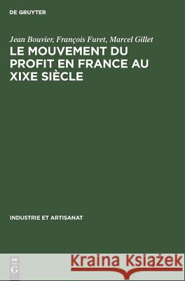 Le mouvement du profit en France au XIXe siècle Jean Bouvier, François Furet, Marcel Gillet 9783111141978