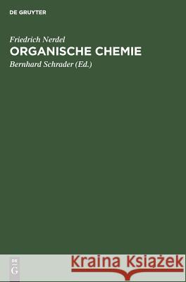 Organische Chemie Friedrich Bernhard Nerdel Schrader, Bernhard Schrader 9783111142302 De Gruyter