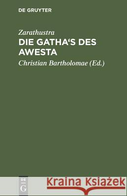 Die Gatha's des Awesta Zarathustra, Christian [Übers ] Bartholomae 9783111143736