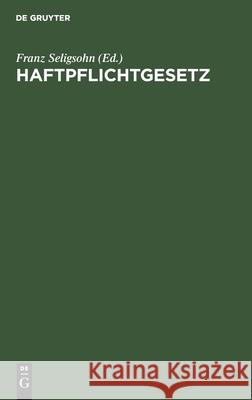 Haftpflichtgesetz Franz Seligsohn 9783111143941 De Gruyter