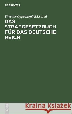 Das Strafgesetzbuch für das Deutsche Reich Theodor Oppenhoff, Friedrich Oppenhoff 9783111144467