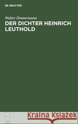 Der Dichter Heinrich Leuthold: Essay Walter Zimmermann Uhlemann, Uhlemann 9783111145013