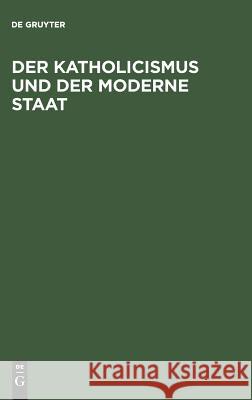 Der Katholicismus und der moderne Staat de Gruyter 9783111145303