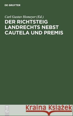 Der Richtsteig Landrechts Nebst Cautela Und Premis Homeyer, Carl Gustav 9783111145976 De Gruyter