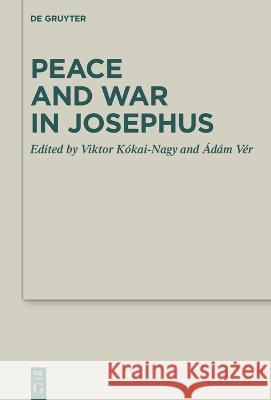Peace and War in Josephus Viktor K?kai-Nagy ?d?m V?r 9783111146034 de Gruyter