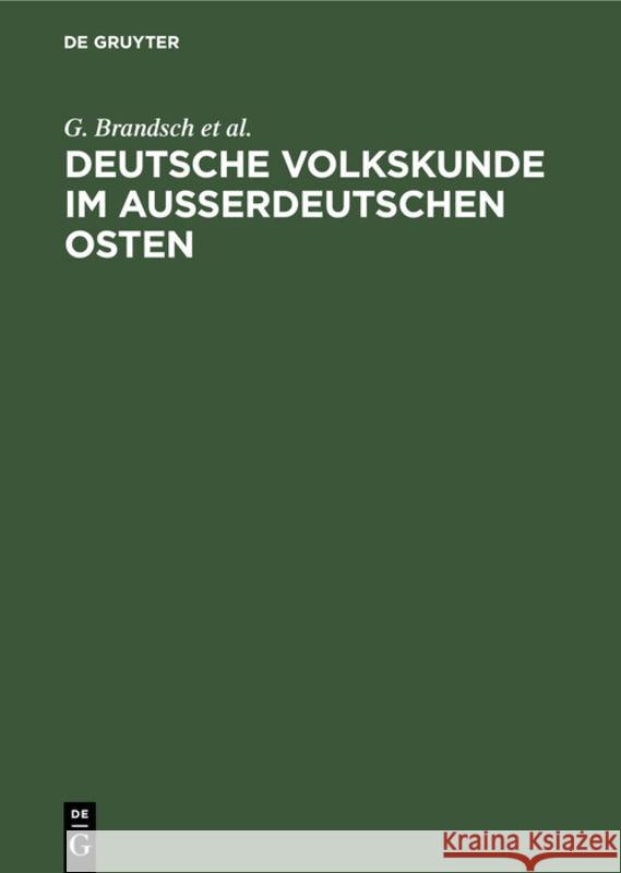 Deutsche Volkskunde Im Ausserdeutschen Osten: Vier Vorträge G Brandsch, G Jungbauer, V Schirmunski, E Von Schwartz 9783111146072 De Gruyter