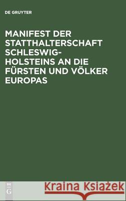 Manifest der Statthalterschaft Schleswig-Holsteins an die Fürsten und Völker Europas de Gruyter 9783111146799 De Gruyter