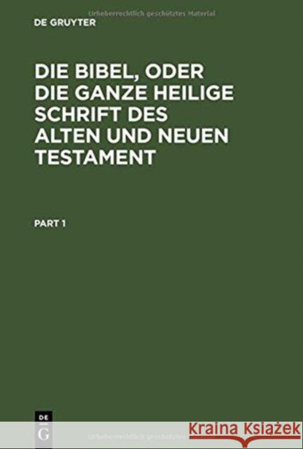 Die Bibel, Oder Die Ganze Heilige Schrift Des Alten Und Neuen Testament Martin Luther 9783111147390