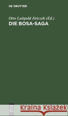 Die Bosa-Saga: In 2 Fassungen Nebst Proben Aus Den Bosa-Rimur Jiriczek, Otto Luitpold 9783111147420