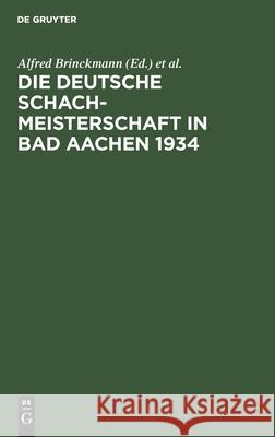 Die Deutsche Schachmeisterschaft in Bad Aachen 1934 Ehrhardt Post, Alfred Ehrhardt Brinckmann Post, Deutsche Schachmeisterschaft 9783111147468