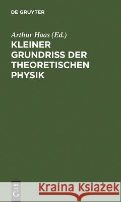 Kleiner Grundriss der theoretischen Physik Haas 9783111148311