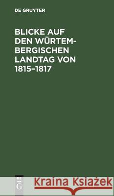 Blicke Auf Den Würtembergischen Landtag Von 1815-1817 J F Weishaar 9783111149295 De Gruyter