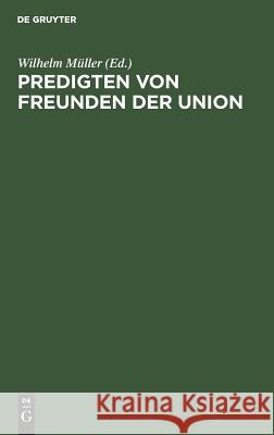 Predigten von Freunden der Union Wilhelm Müller 9783111149813 De Gruyter