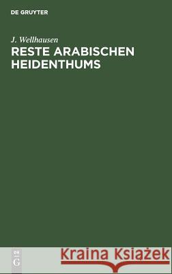 Reste arabischen Heidenthums J Wellhausen 9783111150086 De Gruyter