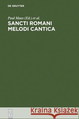 Sancti Romani melodi cantica: Cantica dubia Paul Maas, C.A. Trypanis 9783111151199 De Gruyter