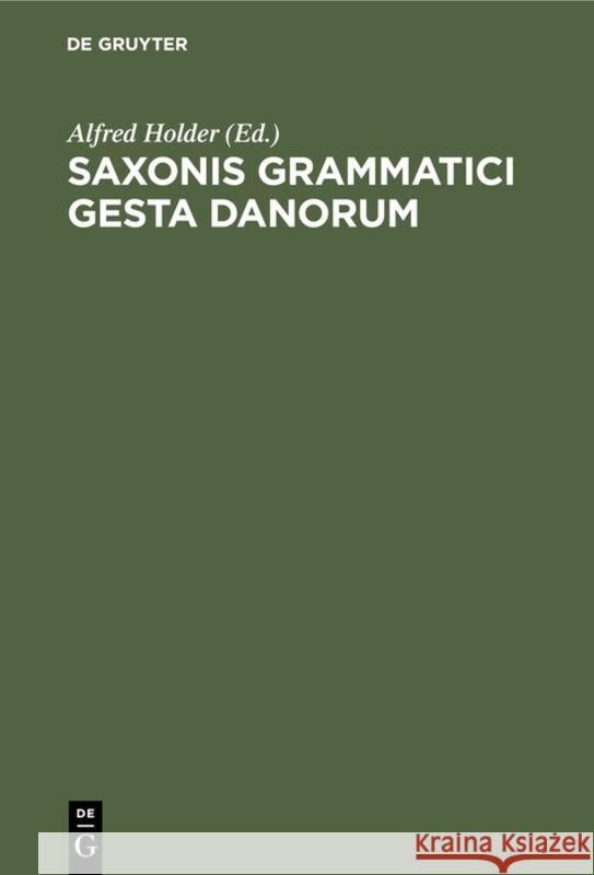 Saxonis Grammatici gesta Danorum Alfred Holder 9783111151212 De Gruyter