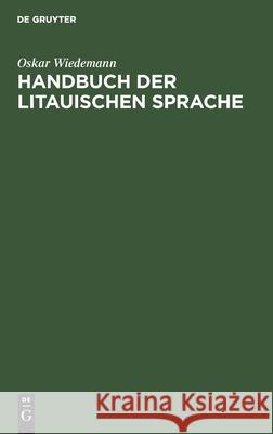 Handbuch Der Litauischen Sprache: Grammatik, Texte, Wörterbuch Oskar Wiedemann 9783111152257 Walter de Gruyter